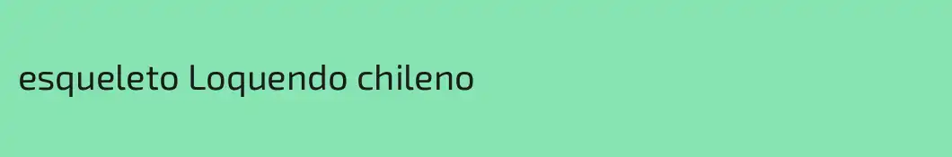 esqueleto Loquendo chileno